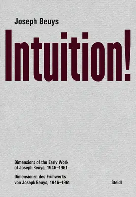 Joseph Beuys Intuition!: Dimensiones de la obra temprana de Joseph Beuys, 1946-1961 - Joseph Beuys: Intuition!: Dimensions of the Early Work of Joseph Beuys, 1946-1961