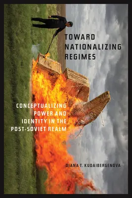 Hacia la nacionalización de los regímenes: Conceptualización del poder y la identidad en el reino postsoviético - Toward Nationalizing Regimes: Conceptualizing Power and Identity in the Post-Soviet Realm