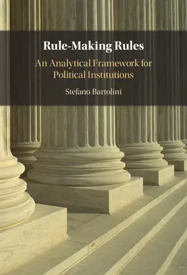 Rule-Making Rules: Un marco analítico para las instituciones políticas - Rule-Making Rules: An Analytical Framework for Political Institutions