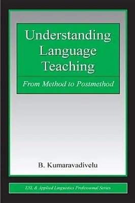 Comprender la enseñanza de idiomas: del método al postmétodo - Understanding Language Teaching: From Method to Postmethod