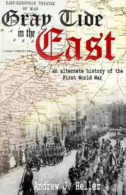 Marea Gris en el Este: Una historia alternativa de la Primera Guerra Mundial - Gray Tide in the East: An alternate history of the first World War