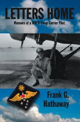 Cartas a casa: Memorias de un piloto de transporte de tropas de la II Guerra Mundial - Letters Home: Memoirs of a Ww Ii Troop Carrier Pilot