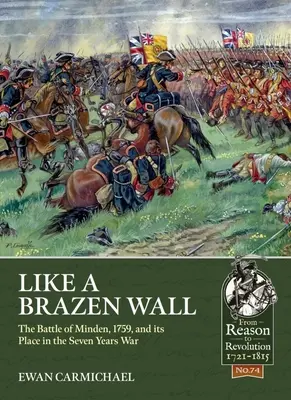Como un muro de bronce: La batalla de Minden, 1759, y su lugar en la Guerra de los Siete Años - Like a Brazen Wall: The Battle of Minden, 1759, and Its Place in the Seven Years War
