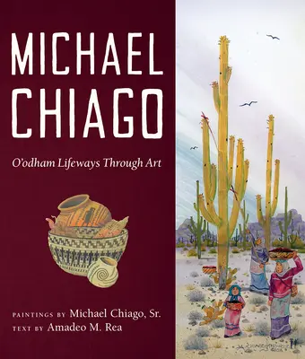 Michael Chiago Las formas de vida de los O'Odham a través del arte - Michael Chiago: O'Odham Lifeways Through Art