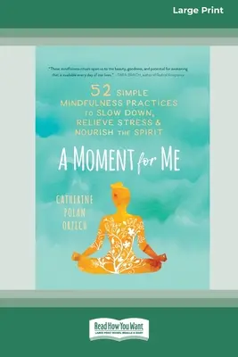 Un momento para mí: 52 sencillas prácticas de atención plena para reducir la velocidad, aliviar el estrés y alimentar el espíritu. - A Moment for Me: 52 Simple Mindfulness Practices to Slow Down, Relieve Stress, and Nourish the Spirit