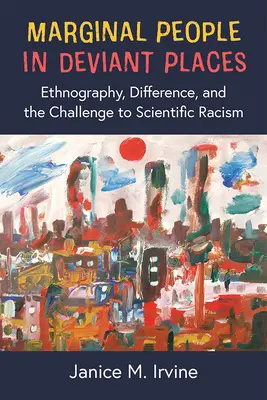 Gente marginal en lugares desviados: Etnografía, diferencia y el desafío al racismo científico - Marginal People in Deviant Places: Ethnography, Difference, and the Challenge to Scientific Racism