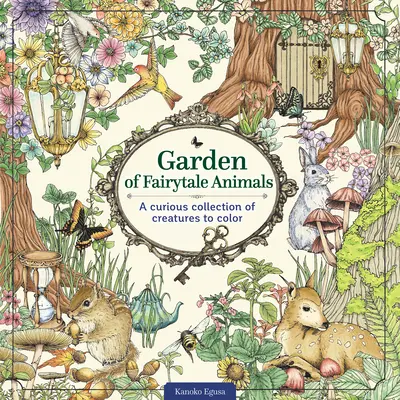 El jardn de los animales de cuento: Una curiosa colecci n de criaturas para colorear - Garden of Fairytale Animals: A Curious Collection of Creatures to Color