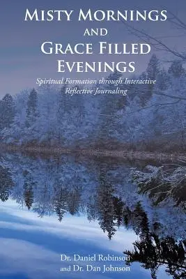 Mañanas brumosas y tardes llenas de gracia: Formación espiritual a través del diario reflexivo interactivo - Misty Mornings and Grace Filled Evenings: Spiritual Formation through Interactive Reflective Journaling