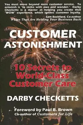 El asombro del cliente: 10 secretos para una atención al cliente de primera clase - Customer Astonishment: 10 Secrets to World-Class Customer Care