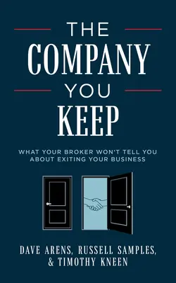 La compañía que mantienes: Lo que su agente de bolsa no le dirá sobre la salida de su empresa - The Company You Keep: What Your Broker Won't Tell You about Exiting Your Business