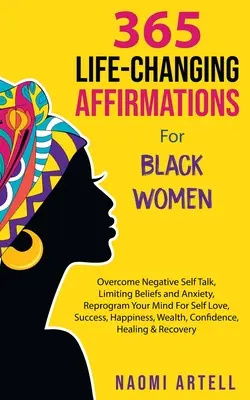 365 afirmaciones que cambian la vida de las mujeres negras: Supera la Autoconversación Negativa, las Creencias Limitantes y la Ansiedad, Reprograma tu Mente para el Amor Propio, el Éxito, - 365 Life-Changing Affirmations For Black Women: Overcome Negative Self Talk, Limiting Beliefs and Anxiety, Reprogram Your Mind For Self Love, Success,