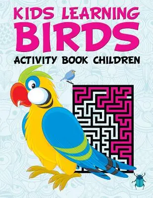 Pájaros para aprender: Libro de Actividades para Niños - Kids Learning Birds: Activity Book Children