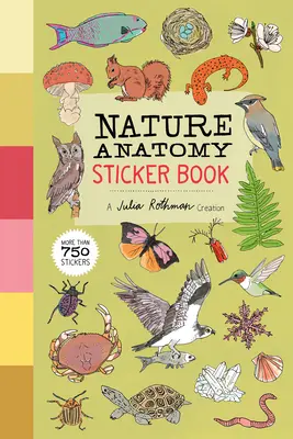 Libro de pegatinas de anatomía de la naturaleza: Una creación de Julia Rothman; más de 750 pegatinas - Nature Anatomy Sticker Book: A Julia Rothman Creation; More Than 750 Stickers