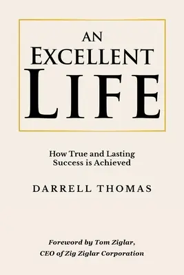 Una vida excelente: cómo se alcanza el éxito verdadero y duradero - An Excellent Life: How True and Lasting Success is Achieved