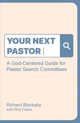 Su próximo pastor: Una guía centrada en Dios para los comités de búsqueda de pastores - Your Next Pastor: A God-Centered Guide for Pastor Search Committees