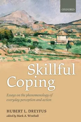 Skillful Coping: Ensayos sobre la fenomenología de la percepción y la acción cotidianas - Skillful Coping: Essays on the Phenomenology of Everyday Perception and Action