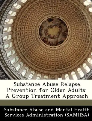 Substance Abuse Relapse Prevention for Older Adults: Un enfoque de tratamiento en grupo - Substance Abuse Relapse Prevention for Older Adults: A Group Treatment Approach