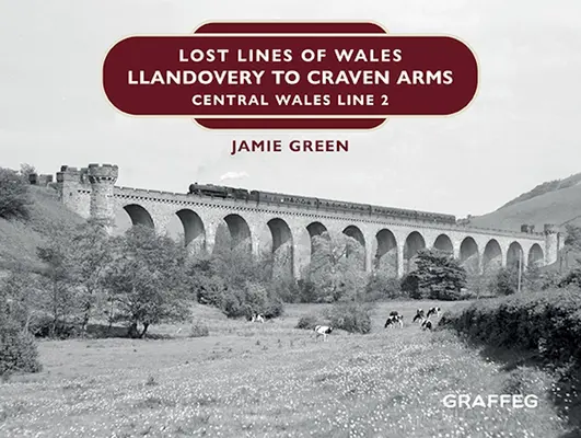 Las líneas perdidas de Gales: De Llandovery a Craven Arms: Línea 2 de Gales Central - Lost Lines of Wales: Llandovery to Craven Arms: Central Wales Line 2