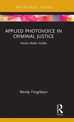 Fotovoz aplicada a la justicia penal: Voces hechas visibles - Applied Photovoice in Criminal Justice: Voices Made Visible