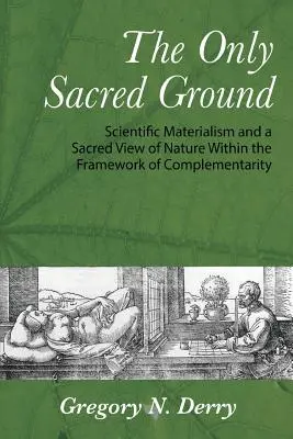 El único terreno sagrado: Materialismo científico y visión sagrada de la naturaleza en el marco de la complementariedad - The Only Sacred Ground: Scientific Materialism and a Sacred View of Nature Within the Framework of Complementarity