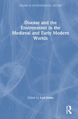 La enfermedad y el medio ambiente en los mundos medieval y moderno temprano - Disease and the Environment in the Medieval and Early Modern Worlds