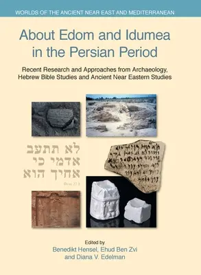 Sobre Edom e Idumea en el periodo persa: Investigaciones y enfoques recientes desde la arqueología, los estudios bíblicos hebreos y los estudios del Próximo Oriente Antiguo - About Edom and Idumea in the Persian Period: Recent Research and Approaches from Archaeology, Hebrew Bible Studies and Ancient Near Eastern Studies