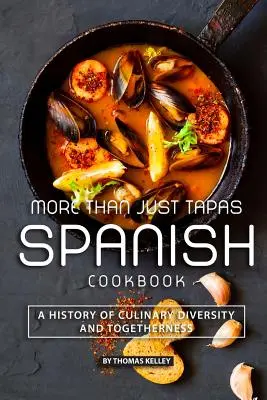 Más que Tapas Libro de Cocina Española: Una Historia de Diversidad Culinaria y Convivencia - More than Just Tapas Spanish Cookbook: A History of Culinary Diversity and Togetherness