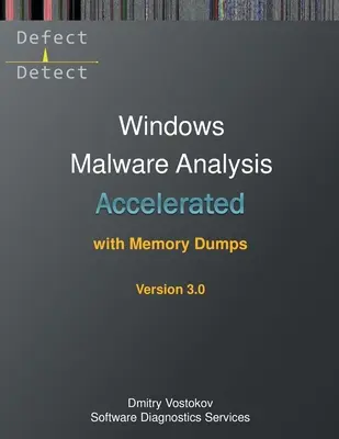 Análisis acelerado de malware de Windows con volcados de memoria: Transcripción del curso de formación y ejercicios prácticos de WinDbg, tercera edición - Accelerated Windows Malware Analysis with Memory Dumps: Training Course Transcript and WinDbg Practice Exercises, Third Edition