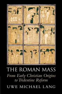 La misa romana: De los orígenes paleocristianos a la reforma tridentina - The Roman Mass: From Early Christian Origins to Tridentine Reform