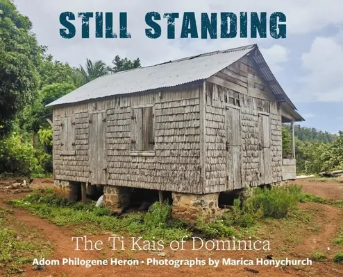 Still Standing: Los Ti Kais de Dominica - Still Standing: The Ti Kais of Dominica