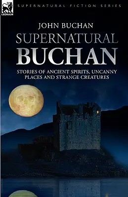 Supernatural Buchan - Historias de espíritus ancestrales, lugares insólitos y criaturas extrañas - Supernatural Buchan - Stories of ancient spirits uncanny places and strange creatures