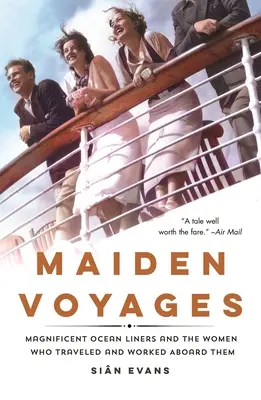 Viajes inaugurales: Los magníficos transatlánticos y las mujeres que viajaron y trabajaron a bordo de ellos - Maiden Voyages: Magnificent Ocean Liners and the Women Who Traveled and Worked Aboard Them