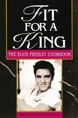 Fit for a King: El libro de cocina de Elvis Presley - Fit for a King: The Elvis Presley Cookbook