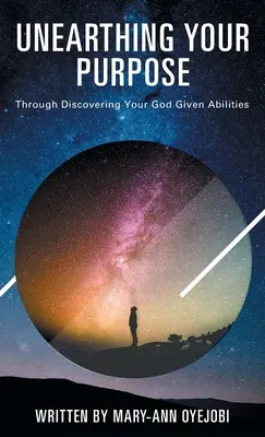 Desenterrando tu propósito: Descubriendo las habilidades que Dios te ha dado - Unearthing Your Purpose: Through discovering your God-given abilities