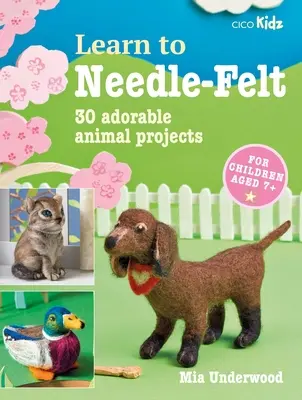 Aprende a bordar: 30 adorables proyectos con animales para niños mayores de 7 años - Learn to Needle-Felt: 30 Adorable Animal Projects for Children Aged 7+