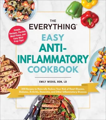 El libro de cocina antiinflamatoria Todo Fácil: 200 Recetas para Reducir de Forma Natural el Riesgo de Padecer Enfermedades Cardíacas, Diabetes, Artritis, Demencia y Otras I - The Everything Easy Anti-Inflammatory Cookbook: 200 Recipes to Naturally Reduce Your Risk of Heart Disease, Diabetes, Arthritis, Dementia, and Other I