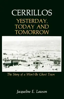 Cerrillos, Ayer, Hoy y Mañana: La historia de un pueblo que no será fantasma - Cerrillos, Yesterday, Today and Tomorrow: The Story of a Won't-Be Ghost Town