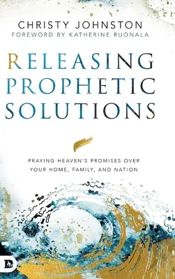 Liberando Soluciones Proféticas: Orando las Promesas del Cielo sobre su Hogar, Familia y Nación - Releasing Prophetic Solutions: Praying Heaven's Promises Over Your Home, Family, and Nation