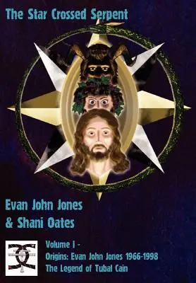 La serpiente cruzada de estrellas: Volumen I - Orígenes: Evan John Jones 1966-1998 - La leyenda de Tubal Cain - The Star Crossed Serpent: Volume I - Origins: Evan John Jones 1966-1998 - The Legend of Tubal Cain