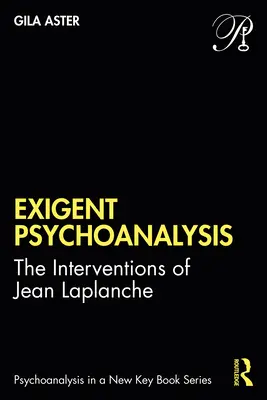 El psicoanálisis exigente: Las intervenciones de Jean LaPlanche - Exigent Psychoanalysis: The Interventions of Jean LaPlanche