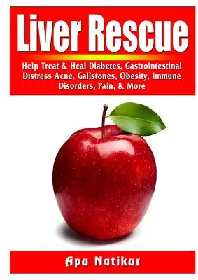 Rescate Hepático: Ayuda a tratar y curar la diabetes, los trastornos gastrointestinales, el acné, los cálculos biliares, la obesidad, los trastornos inmunológicos, el dolor y mucho más. - Liver Rescue: Help Treat & Heal Diabetes, Gastrointestinal Distress, Acne, Gallstones, Obesity, Immune Disorders, Pain, & More