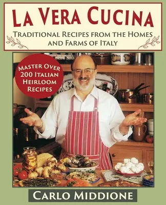 La Vera Cucina: Recetas tradicionales de las casas y granjas de Italia - La Vera Cucina: Traditional Recipes from the Homes and Farms of Italy