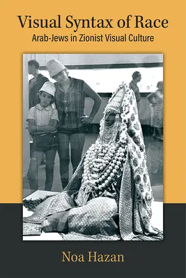 Sintaxis visual de la raza: árabes-judíos en la cultura visual sionista - Visual Syntax of Race: Arab-Jews in Zionist Visual Culture