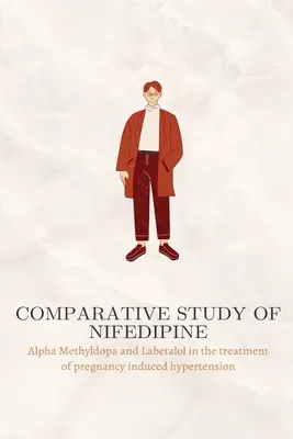 Estudio comparativo de Nifedipina, Alfa Metildopa y Labetalol en el tratamiento de la hipertensión inducida por el embarazo - Comparative study of Nifedipine, Alpha Methyldopa and Labetalol in the treatment of pregnancy induced hypertension