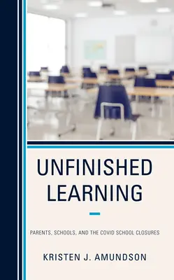 Unfinished Learning: Padres, Colegios y el Cierre de Colegios Covid - Unfinished Learning: Parents, Schools, and the Covid School Closures