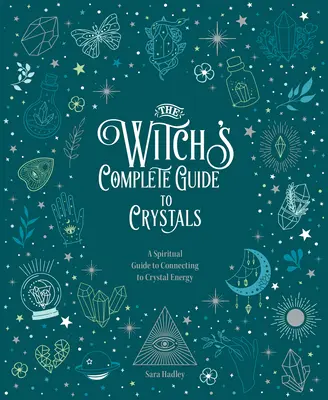 La guía completa de los cristales para brujas: Una guía espiritual para conectar con la energía de los cristales - The Witch's Complete Guide to Crystals: A Spiritual Guide to Connecting to Crystal Energy