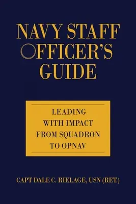 Guía del oficial de Estado Mayor de la Armada: Leading with Impact from Squadron to Opnav - Navy Staff Officer's Guide: Leading with Impact from Squadron to Opnav