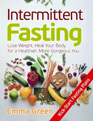 Ayuno intermitente: Pierda peso y sane su cuerpo para estar más sano y más guapo - Intermittent Fasting: Lose Weight, Heal Your Body for a Healthier, More Gorgeous You