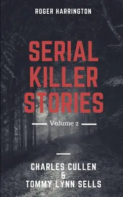 Historias de asesinos en serie Volumen 2: Charles Cullen, Tommy Lynn Sells - 2 Libros en 1 - Serial Killer Stories Volume 2: Charles Cullen, Tommy Lynn Sells - 2 Books in 1