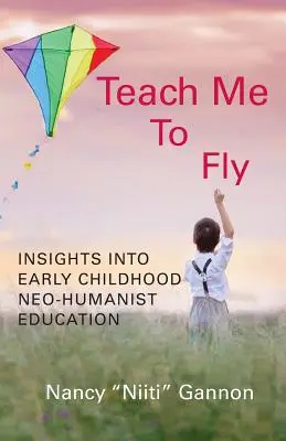 Enséñame a volar: reflexiones sobre la educación neohumanista en la primera infancia - Teach Me to Fly: Insights into Early Childhood Neo-humanist Education